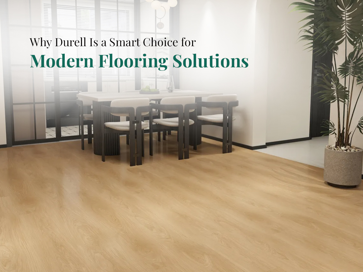 Why Durell Is a Smart Choice for Modern Flooring Solutions